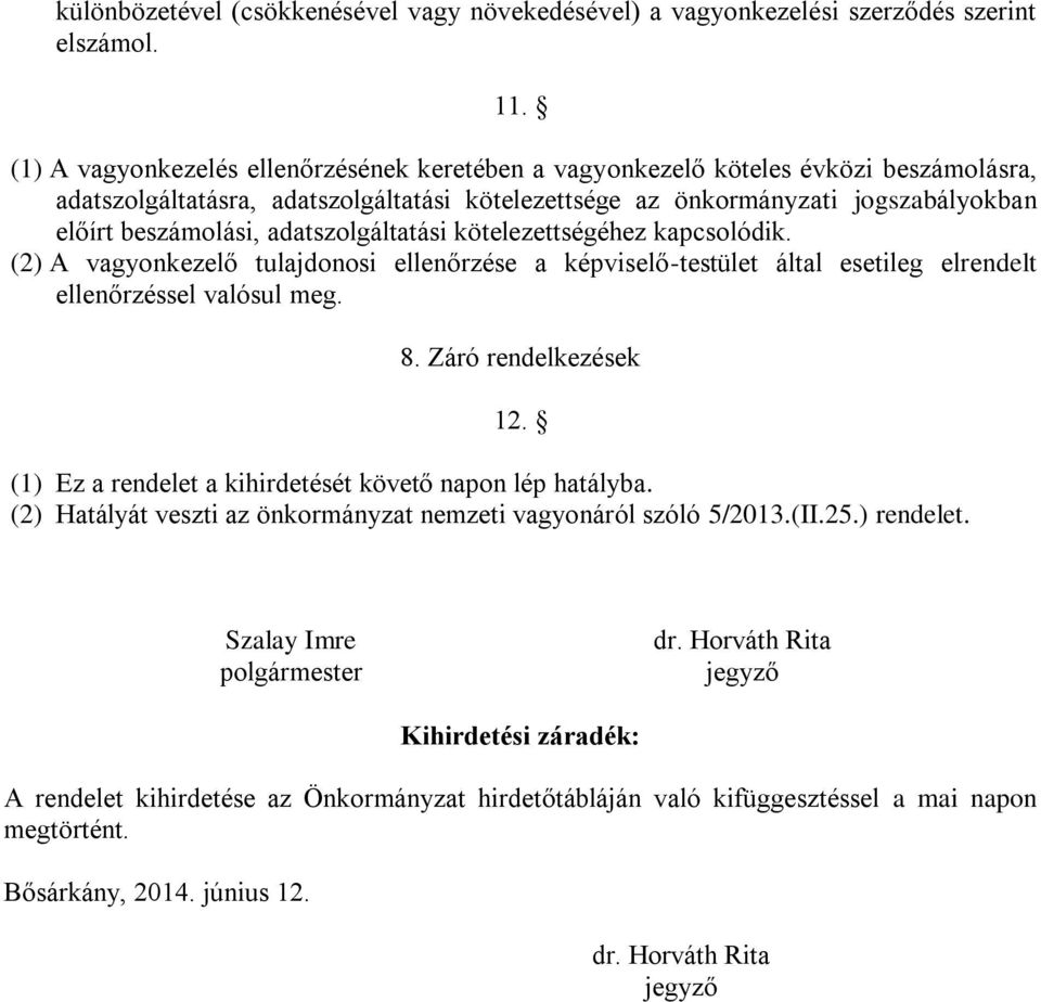 adatszolgáltatási kötelezettségéhez kapcsolódik. (2) A vagyonkezelő tulajdonosi ellenőrzése a képviselő-testület által esetileg elrendelt ellenőrzéssel valósul meg. 8. Záró rendelkezések 12.