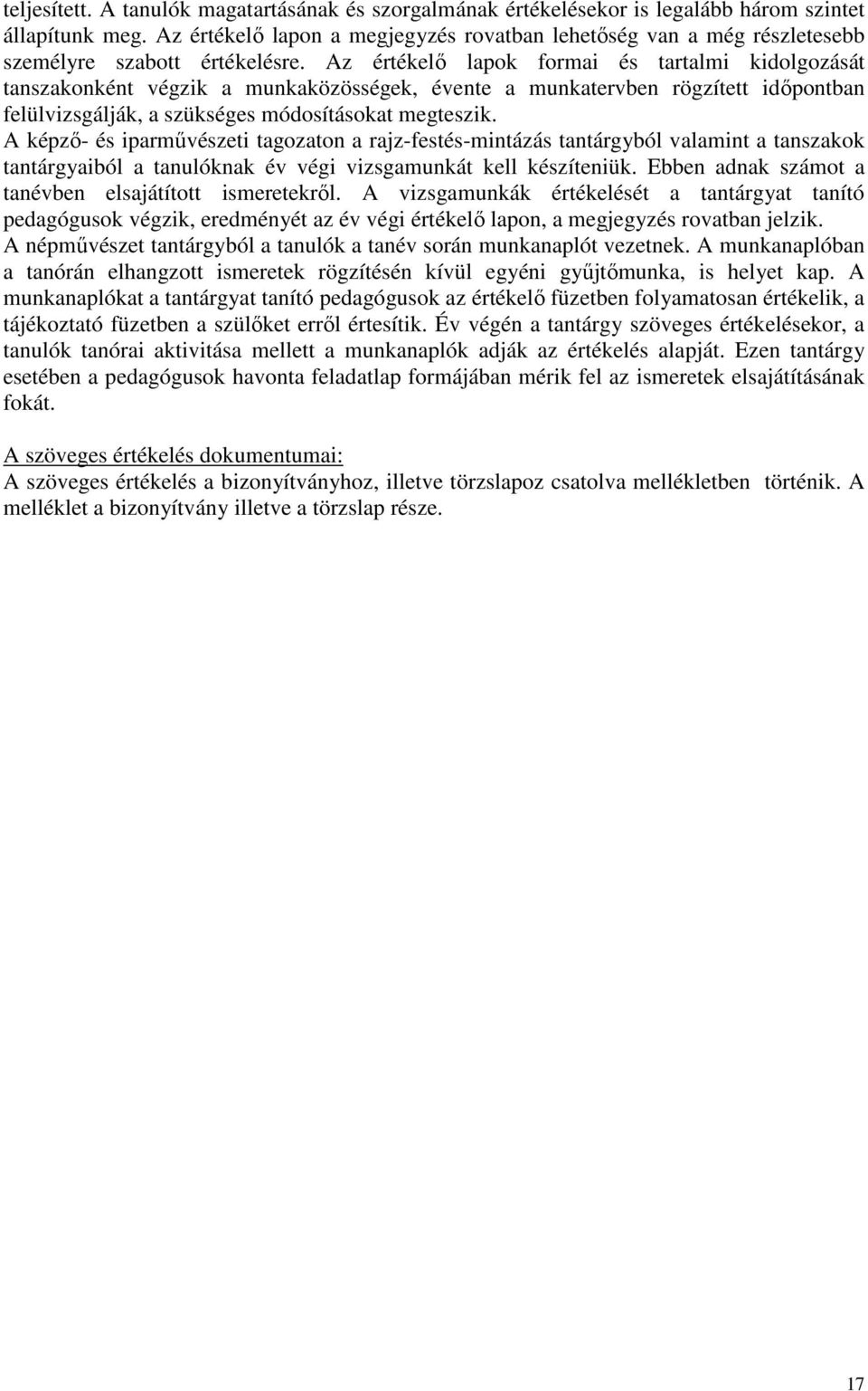 Az értékelő lapok formai és tartalmi kidolgozását tanszakonként végzik a munkaközösségek, évente a munkatervben rögzített időpontban felülvizsgálják, a szükséges módosításokat megteszik.