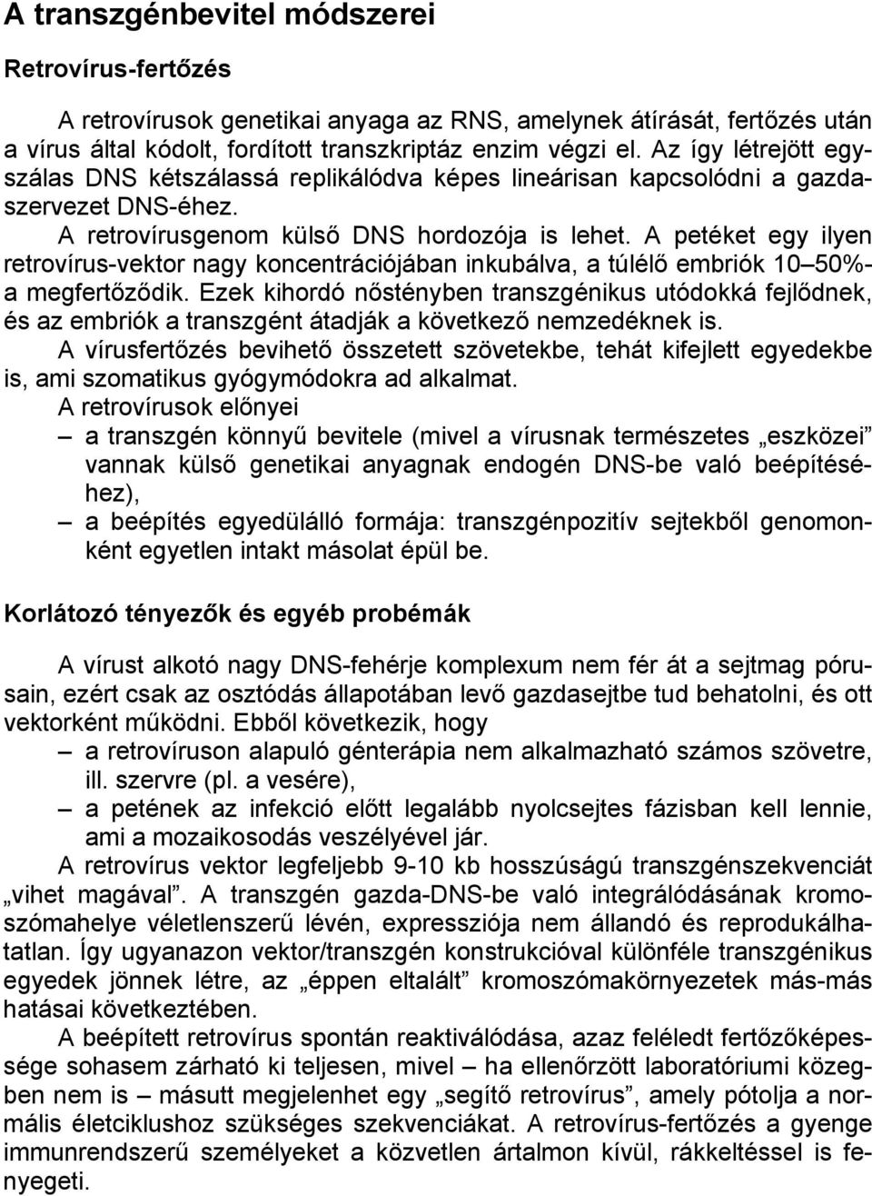 A petéket egy ilyen retrovírus-vektor nagy koncentrációjában inkubálva, a túlélő embriók 10 50%- a megfertőződik.