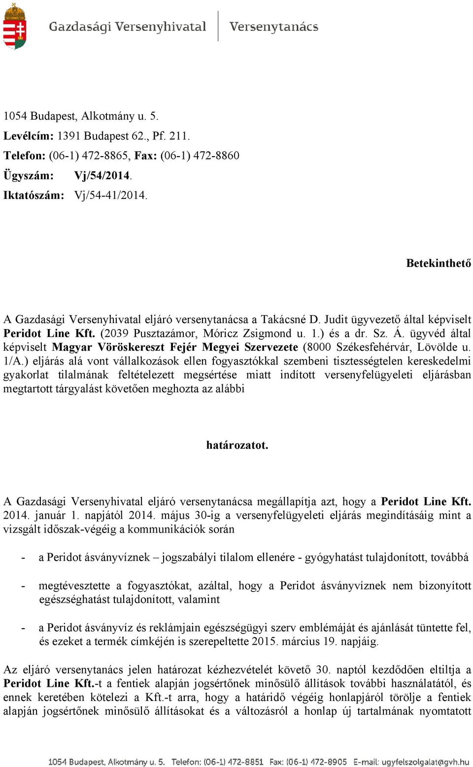 ügyvéd által képviselt Magyar Vöröskereszt Fejér Megyei Szervezete (8000 Székesfehérvár, Lövölde u. 1/A.