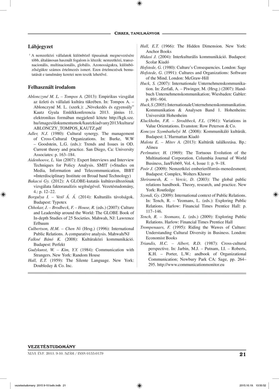 (2013): Empirikus vizsgálat az üzleti és vállalati kultúra tükrében. In: Tompos A. Ablonczyné M. L. (szerk.): Növekedés és egyensúly Kautz Gyula Emlékkonferencia 2013. június 11.