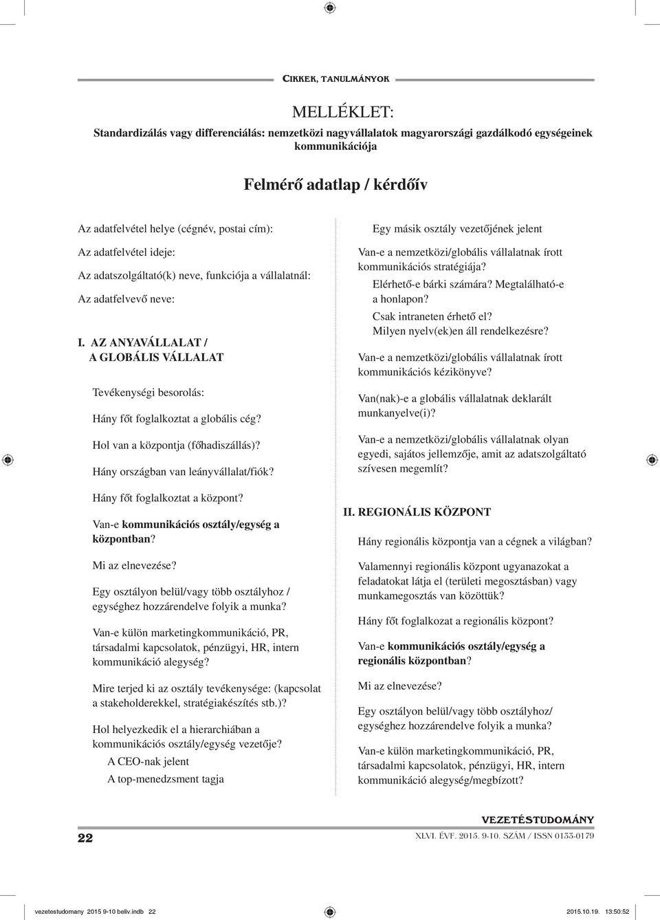 Hol van a központja (főhadiszállás)? Hány országban van leányvállalat/fiók? Hány főt foglalkoztat a központ? Van-e kommunikációs osztály/egység a központban? Mi az elnevezése?