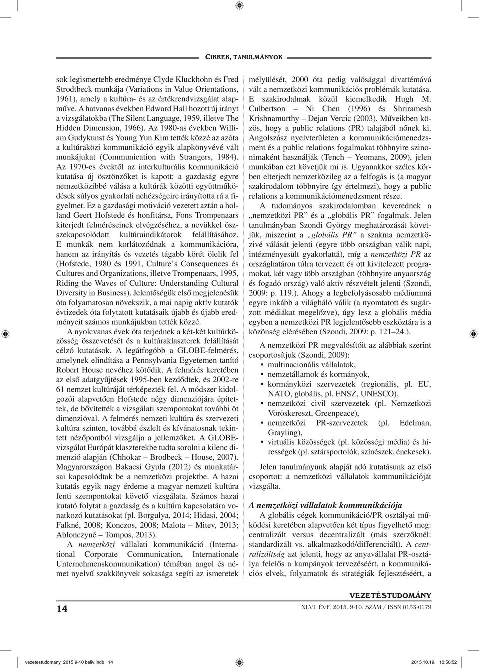 Az 1980-as években William Gudykunst és Young Yun Kim tették közzé az azóta a kultúraközi kommunikáció egyik alapkönyvévé vált munkájukat (Communication with Strangers, 1984).
