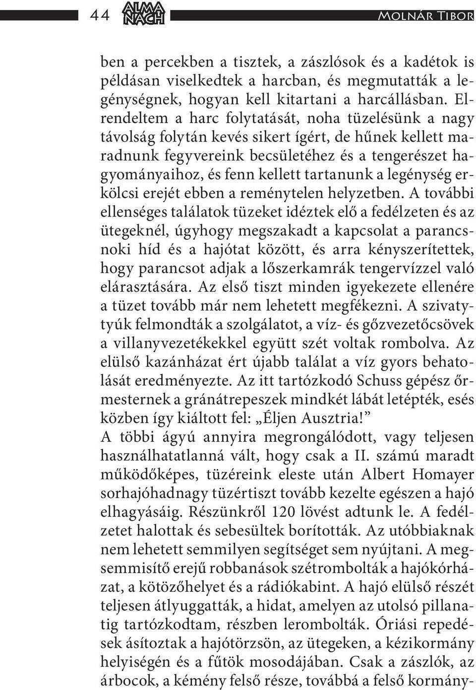 tartanunk a legénység erkölcsi erejét ebben a reménytelen helyzetben.