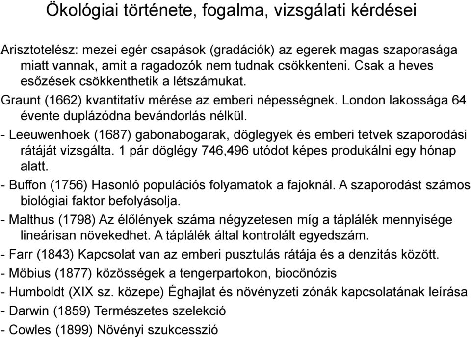 - Leeuwenhoek (1687) gabonabogarak, döglegyek és emberi tetvek szaporodási rátáját vizsgálta. 1 pár döglégy 746,496 utódot képes produkálni egy hónap alatt.