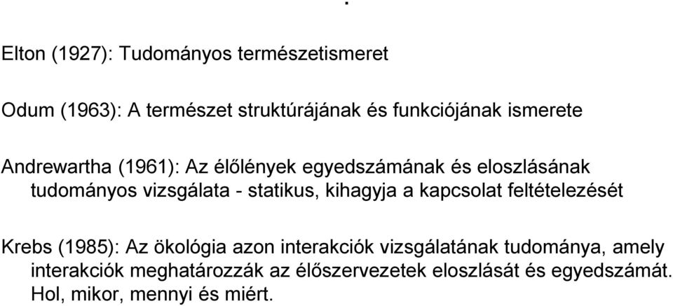 egyedszámának és eloszlásának tudományos vizsgálata - statikus, kihagyja a kapcsolat feltételezését