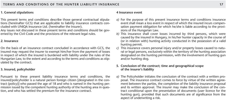 Insurance Ltd. (hereinafter the Insurer). Any issues not discussed in these present terms and conditions should be governed by the Civil Code and the provisions of the relevant legal rules. 2.
