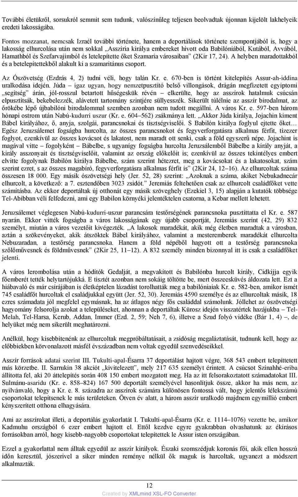 Kutából, Avvából, Hamathból és Szefarvajimból és letelepítette őket Szamaria városaiban (2Kir 17, 24). A helyben maradottakból és a betelepítettekből alakult ki a szamaritánus csoport.