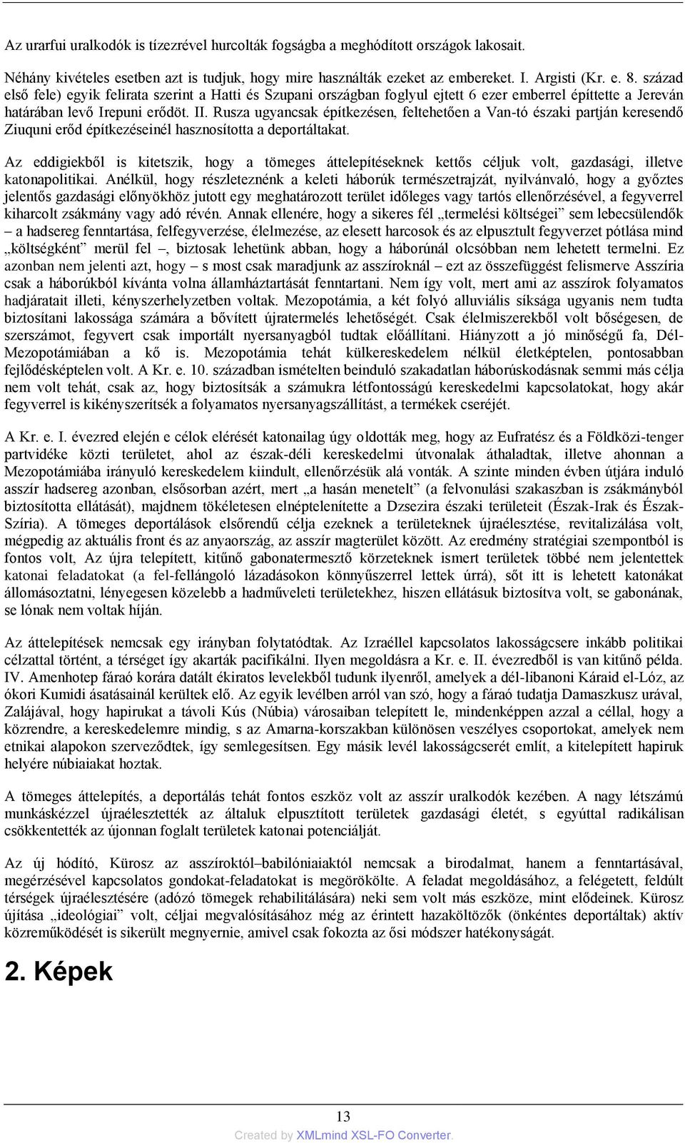 Rusza ugyancsak építkezésen, feltehetően a Van-tó északi partján keresendő Ziuquni erőd építkezéseinél hasznosította a deportáltakat.