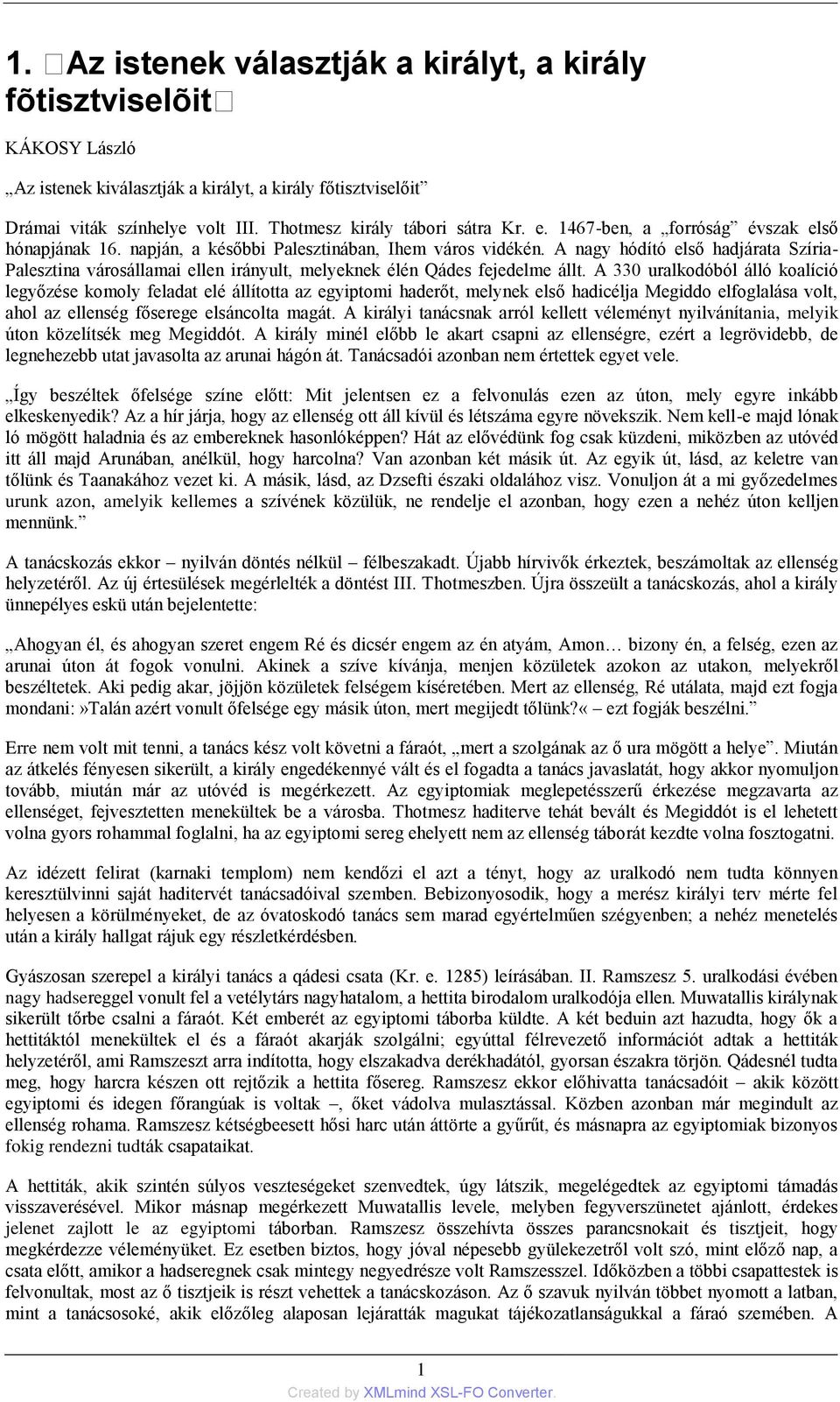 A nagy hódító első hadjárata Szíria- Palesztina városállamai ellen irányult, melyeknek élén Qádes fejedelme állt.