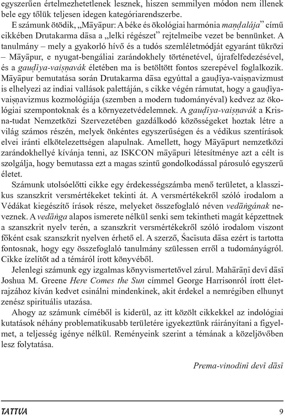 A tanulmány mely a gyakorló hívõ és a tudós szemléletmódját egyaránt tükrözi M y pur, e nyugat-bengáliai zarándokhely történetével, újrafelfedezésével, és a gau ya-vai avák életében ma is betöltött