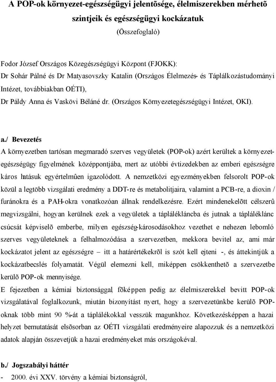 / Bevezetés A környezetben tartósan megmaradó szerves vegyületek (POP-ok) azért kerültek a környezetegészségügy figyelmének középpontjába, mert az utóbbi évtizedekben az emberi egészségre káros