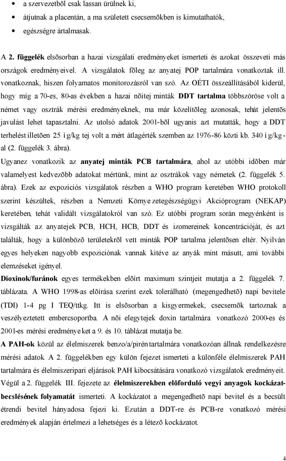 vonatkoznak, hiszen folyamatos monitorozásról van szó.