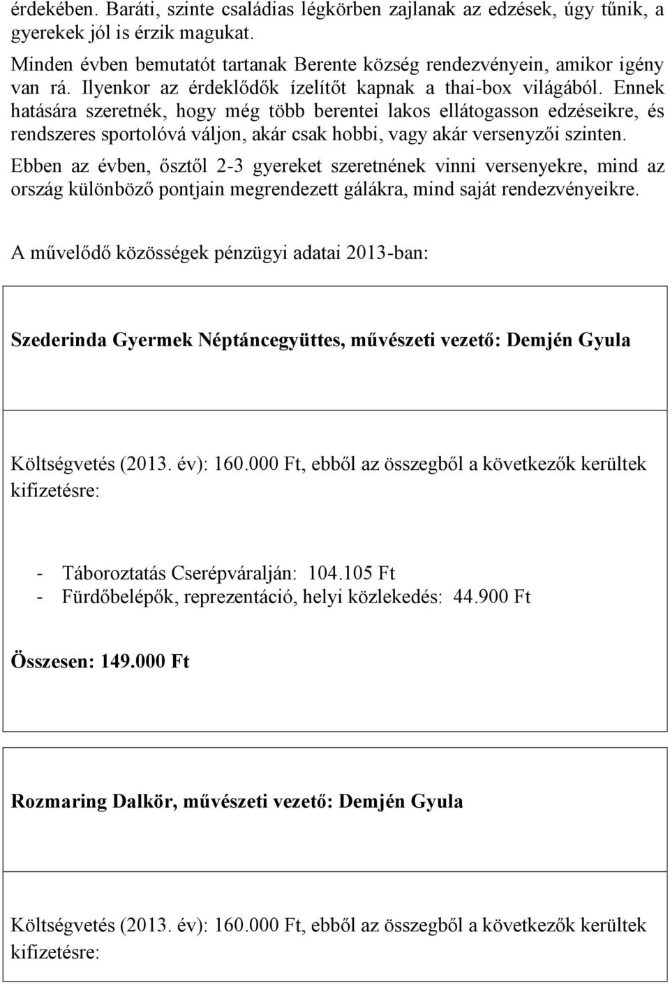 Ennek hatására szeretnék, hogy még több berentei lakos ellátogasson edzéseikre, és rendszeres sportolóvá váljon, akár csak hobbi, vagy akár versenyzői szinten.