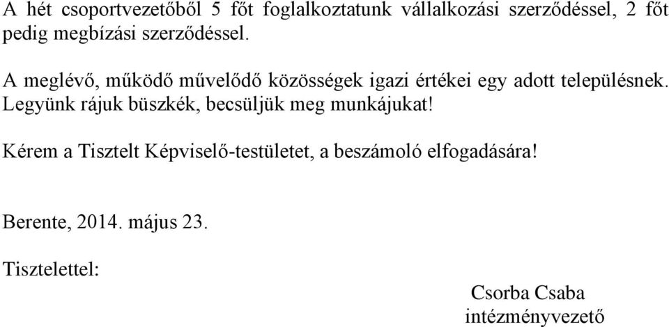 A meglévő, működő művelődő közösségek igazi értékei egy adott településnek.