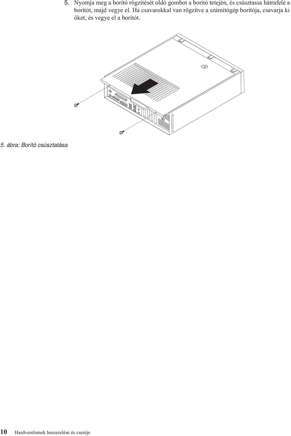 Ha csavarokkal van rögzítve a számítógép borítója, csavarja ki őket,