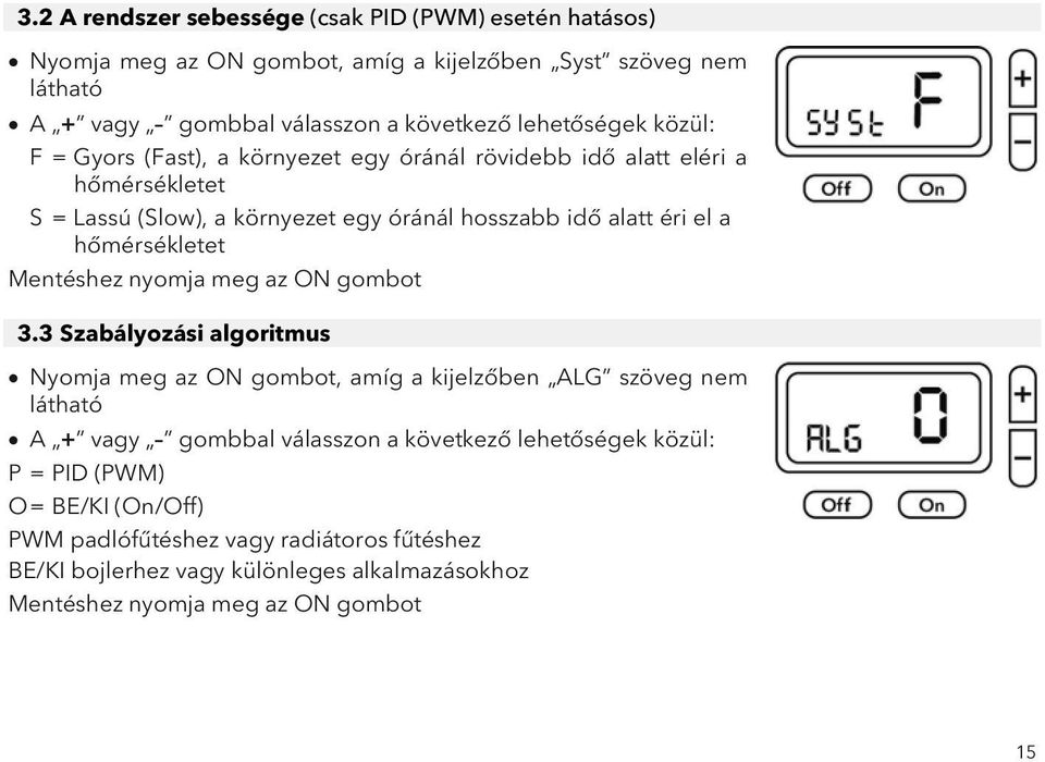 hőmérsékletet Mentéshez nyomja meg az ON gombot 3.