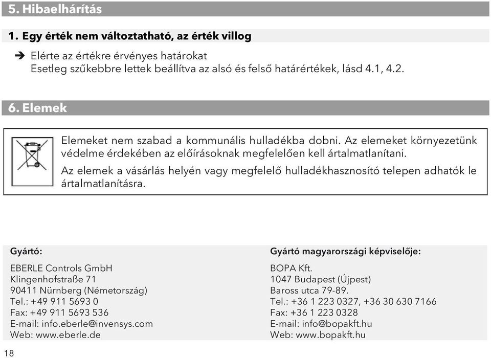 Az elemek a vásárlás helyén vagy megfelelő hulladékhasznosító telepen adhatók le ártalmatlanításra. Gyártó: EBERLE Controls GmbH Klingenhofstraße 71 90411 Nürnberg (Németország) Tel.