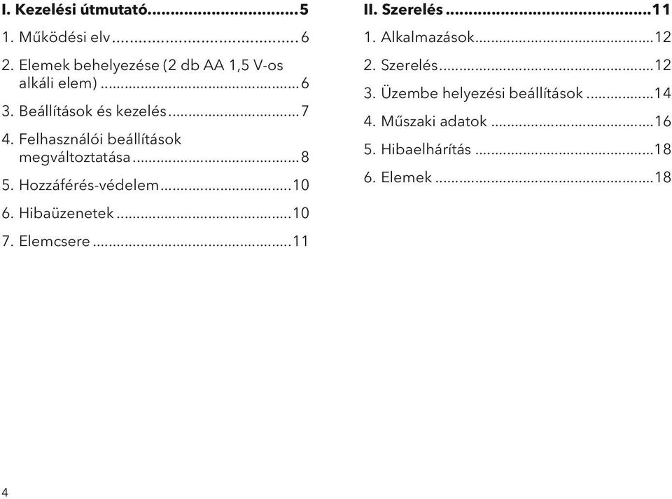 Hozzáférés-védelem...10 6. Hibaüzenetek...10 7. Elemcsere...11 II. Szerelés...11 1. Alkalmazások.