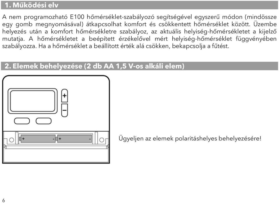 Üzembe helyezés után a komfort hőmérsékletre szabályoz, az aktuális helyiség-hőmérsékletet a kijelző mutatja.