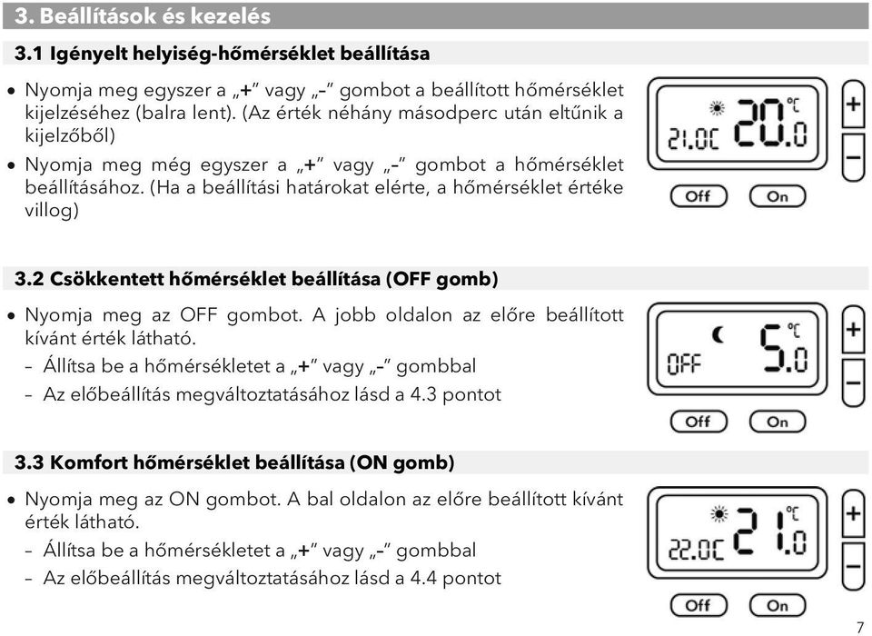 2 Csökkentett hőmérséklet beállítása (OFF gomb) Nyomja meg az OFF gombot. A jobb oldalon az előre beállított kívánt érték látható.