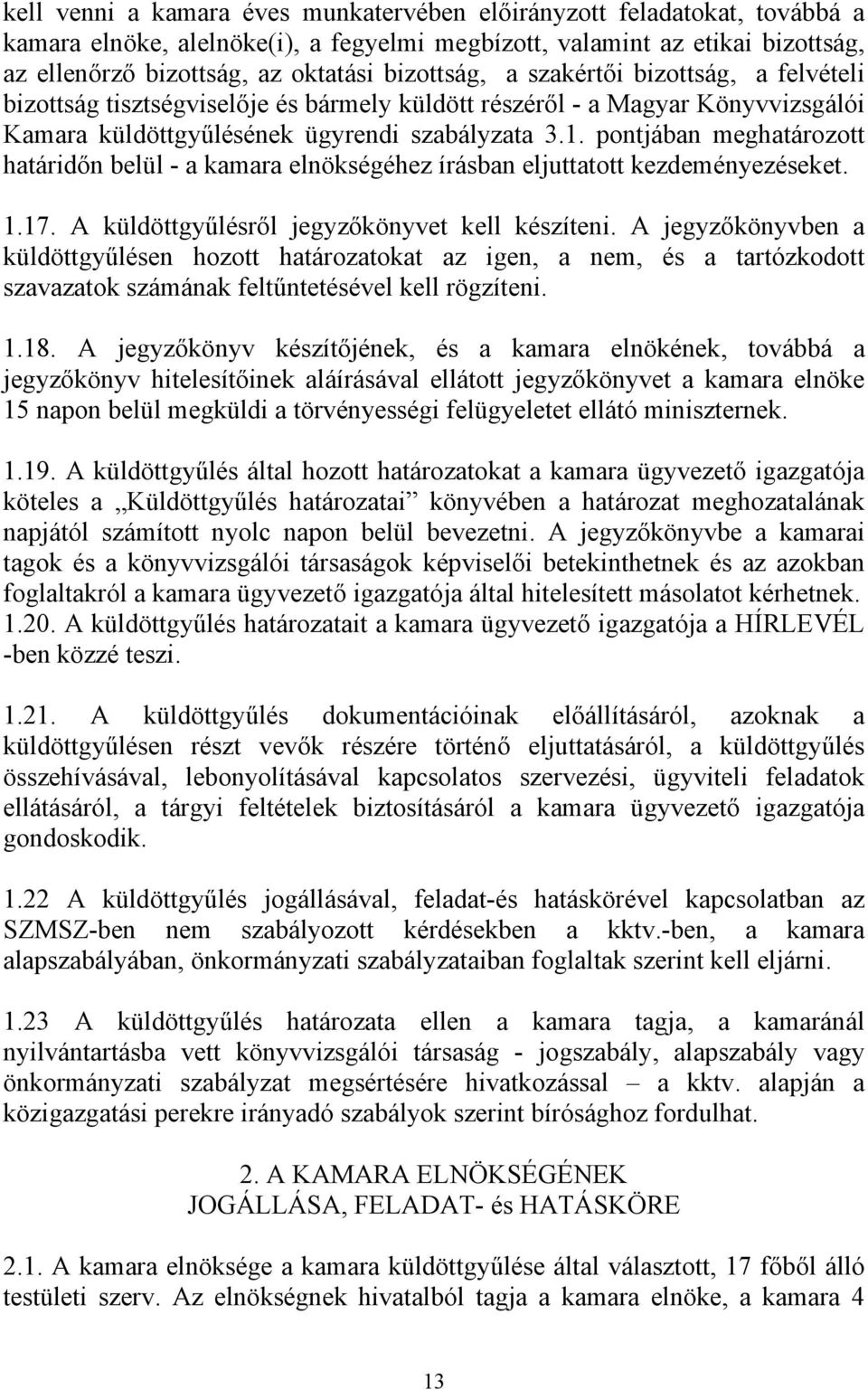 pontjában meghatározott határidőn belül - a kamara elnökségéhez írásban eljuttatott kezdeményezéseket. 1.17. A küldöttgyűlésről jegyzőkönyvet kell készíteni.