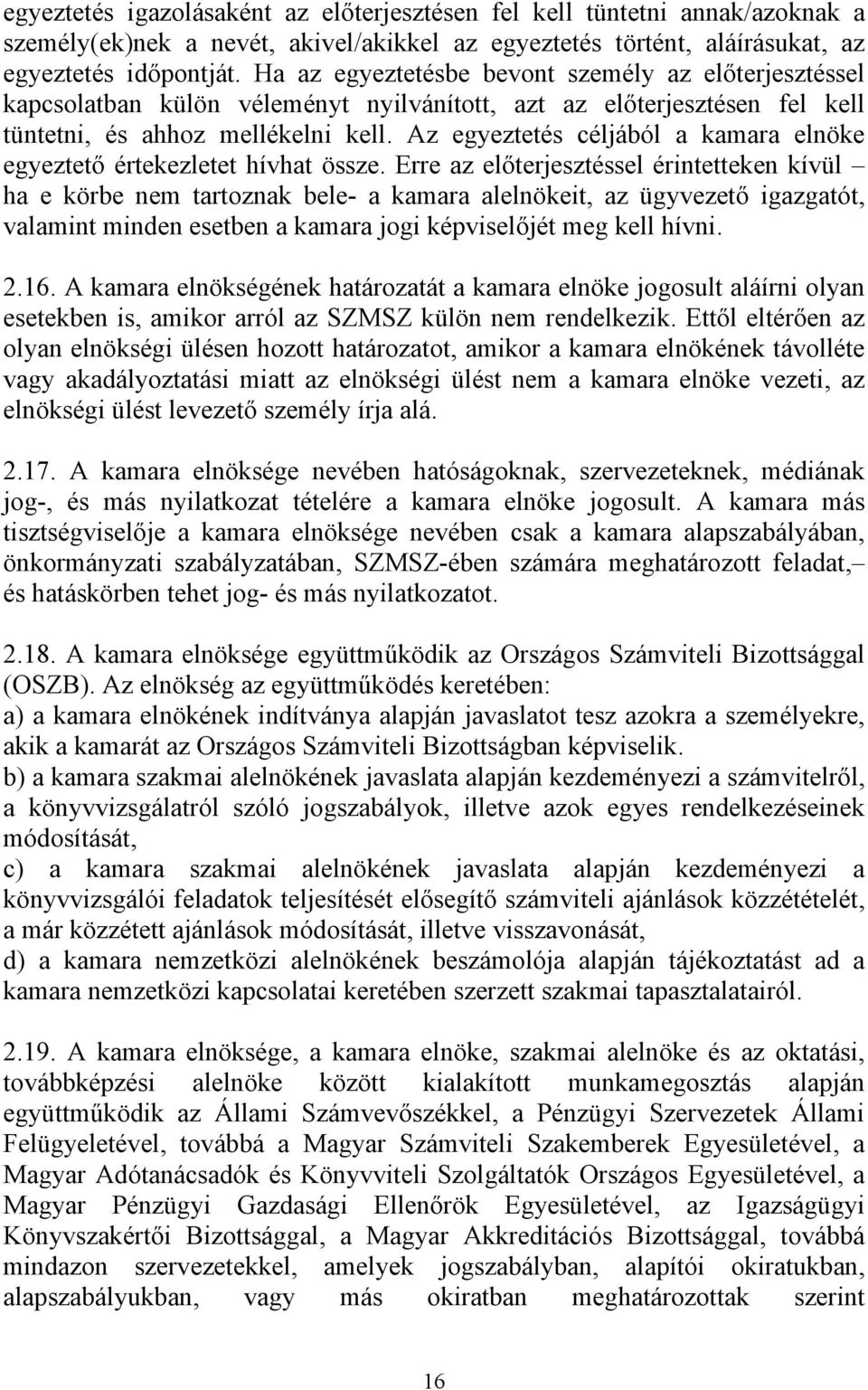 Az egyeztetés céljából a kamara elnöke egyeztető értekezletet hívhat össze.