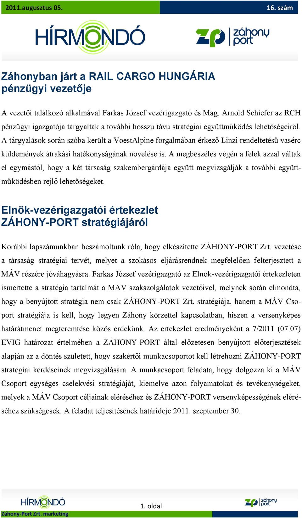 A tárgyalások során szóba került a VoestAlpine forgalmában érkező Linzi rendeltetésű vasérc küldemények átrakási hatékonyságának növelése is.