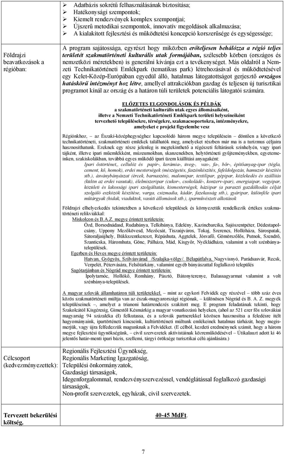 szakmatörténeti kulturális utak formájában, szélesebb körben (országos és nemzetközi méretekben) is generálni kívánja ezt a tevékenységet.