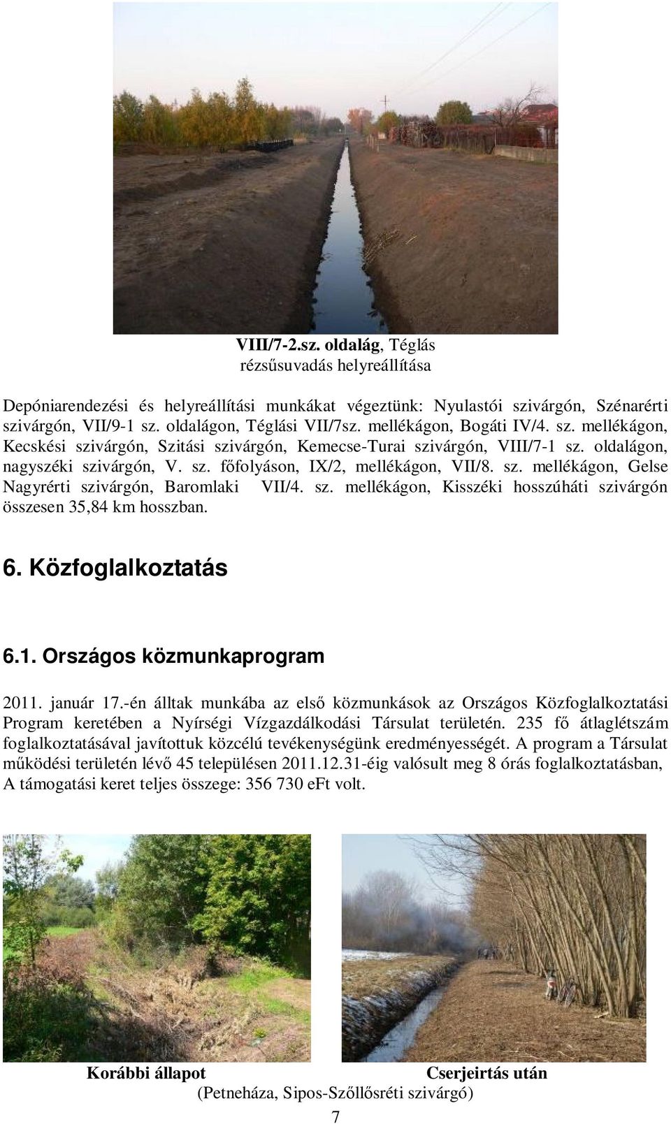 sz. mellékágon, Kisszéki hosszúháti szivárgón összesen 35,84 km hosszban. 6. Közfoglalkoztatás 6.1. Országos közmunkaprogram 2011. január 17.