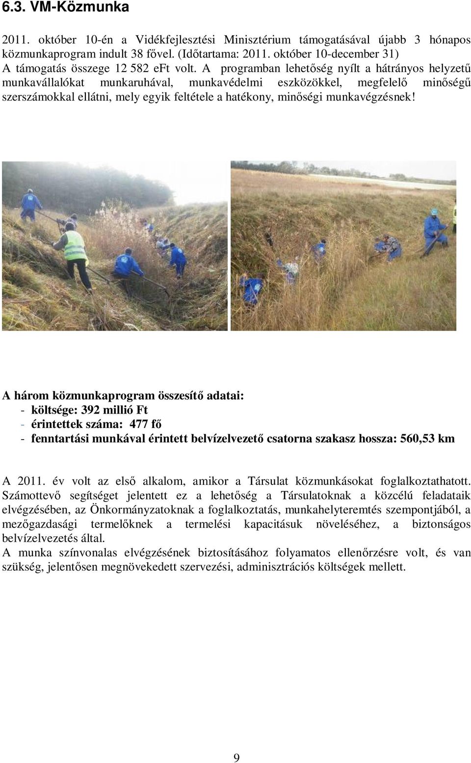 A programban lehetőség nyílt a hátrányos helyzetű munkavállalókat munkaruhával, munkavédelmi eszközökkel, megfelelő minőségű szerszámokkal ellátni, mely egyik feltétele a hatékony, minőségi