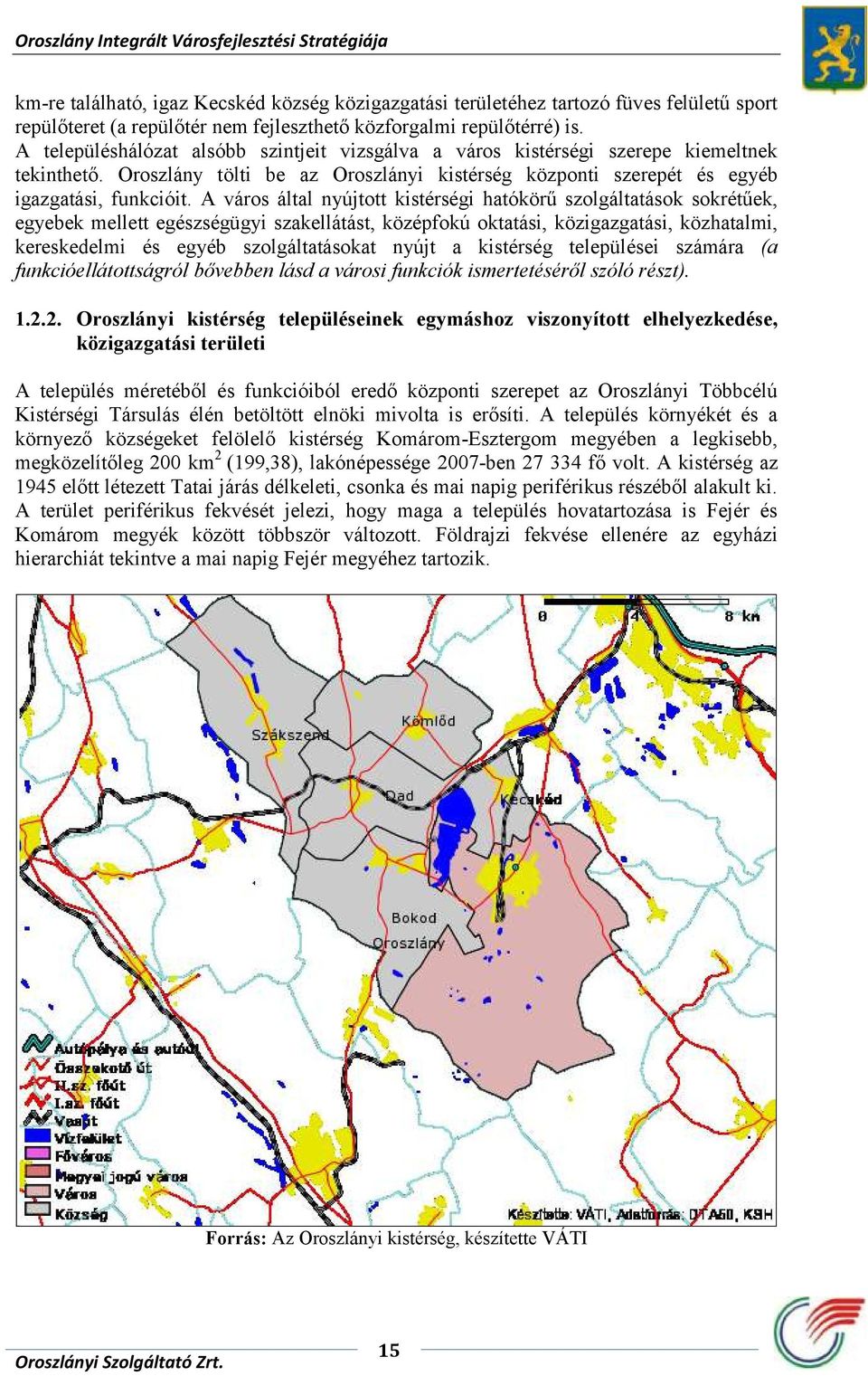 A város által nyújtott kistérségi hatókörű szolgáltatások sokrétűek, egyebek mellett egészségügyi szakellátást, középfokú oktatási, közigazgatási, közhatalmi, kereskedelmi és egyéb szolgáltatásokat