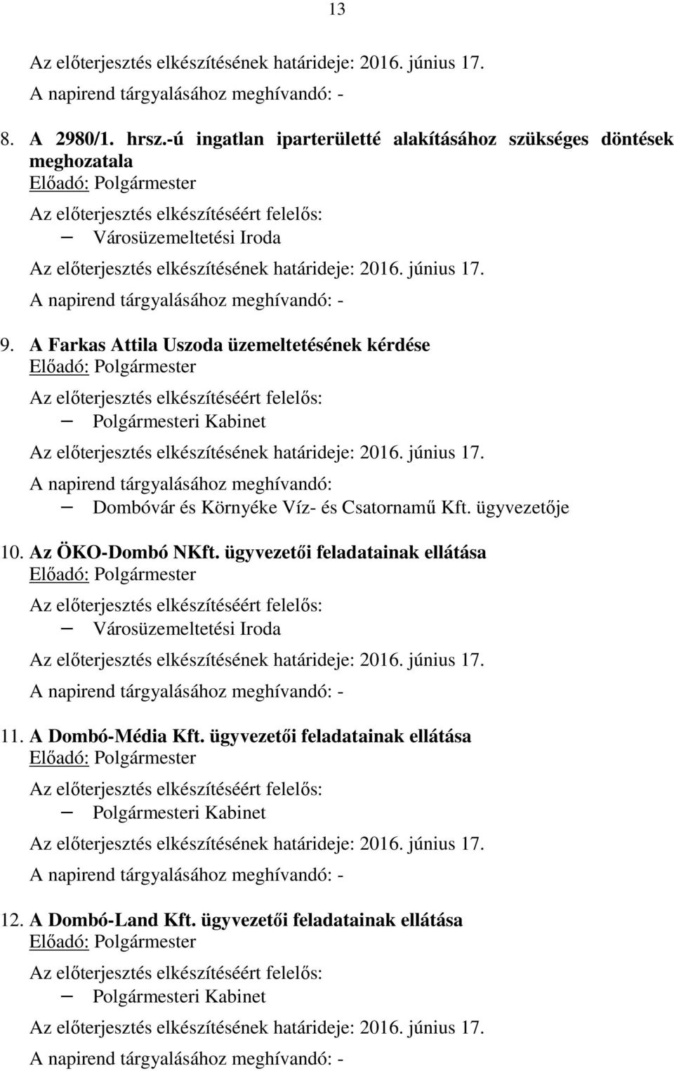A Farkas Attila Uszoda üzemeltetésének kérdése Az előterjesztés elkészítésének határideje: 2016. június 17. Dombóvár és Környéke Víz- és Csatornamű Kft. ügyvezetője 10.