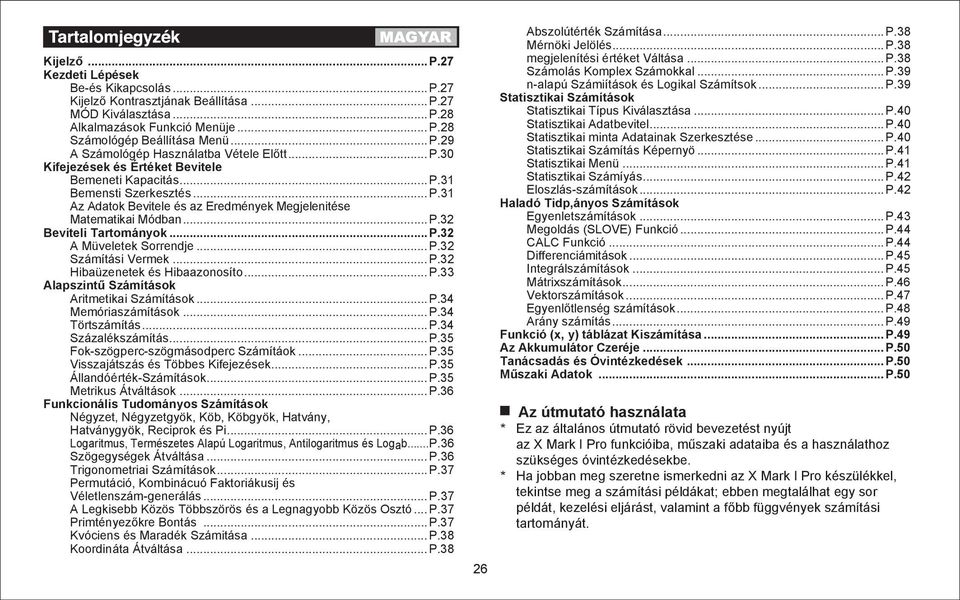 .. P.42 Haladó Tidp,ányos Számítások Egyenletszámítások... P.43 Megoldás (SLOVE) Funkció... P.44 CALC Funkció... P.44 Differenciámitások... P.45 Integrálszámítások... P.45 Mátrixszámítások... P.46 Vektorszámítások.