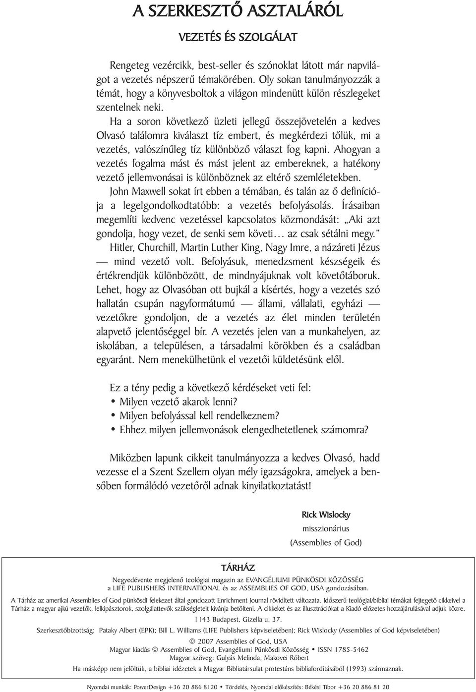 Ha a soron következõ üzleti jellegû összejövetelén a kedves Olvasó találomra kiválaszt tíz embert, és megkérdezi tõlük, mi a vezetés, valószínûleg tíz különbözõ választ fog kapni.