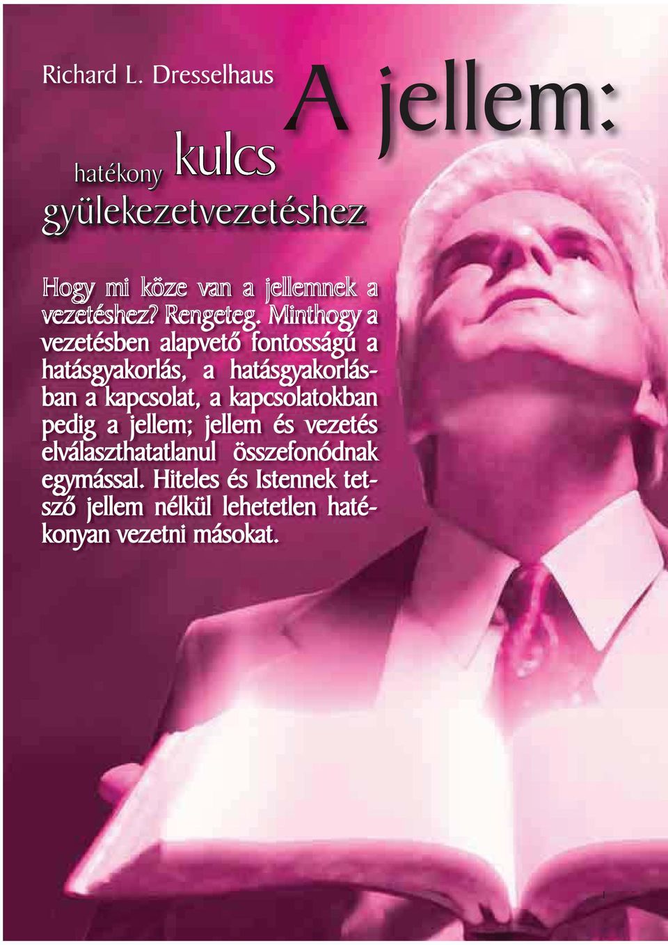 Minthogy a vezetésben alapvetõ fontosságú a hatásgyakorlás, a hatásgyakorlásban a kapcsolat, a