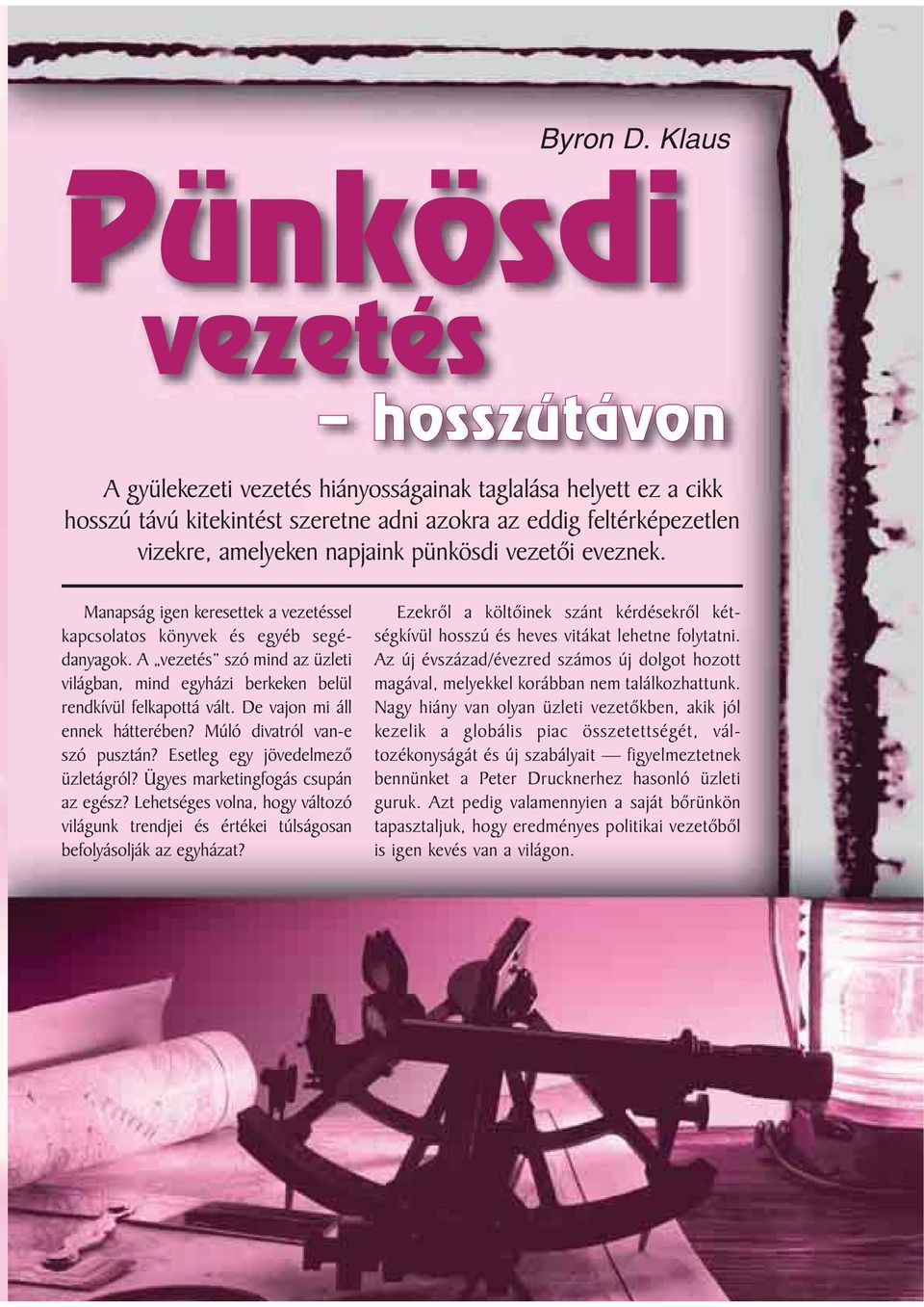 pünkösdi vezetõi eveznek. Manapság igen keresettek a vezetéssel kapcsolatos könyvek és egyéb segédanyagok. A vezetés szó mind az üzleti világban, mind egyházi berkeken belül rendkívül felkapottá vált.
