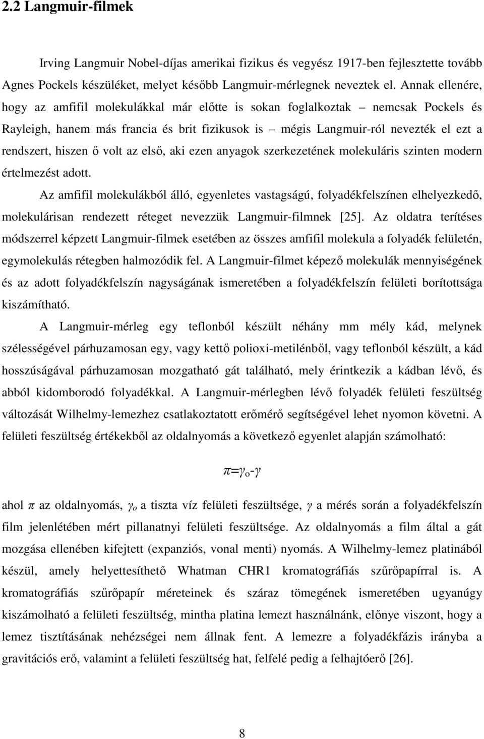 hiszen ı volt az elsı, aki ezen anyagok szerkezetének molekuláris szinten modern értelmezést adott.