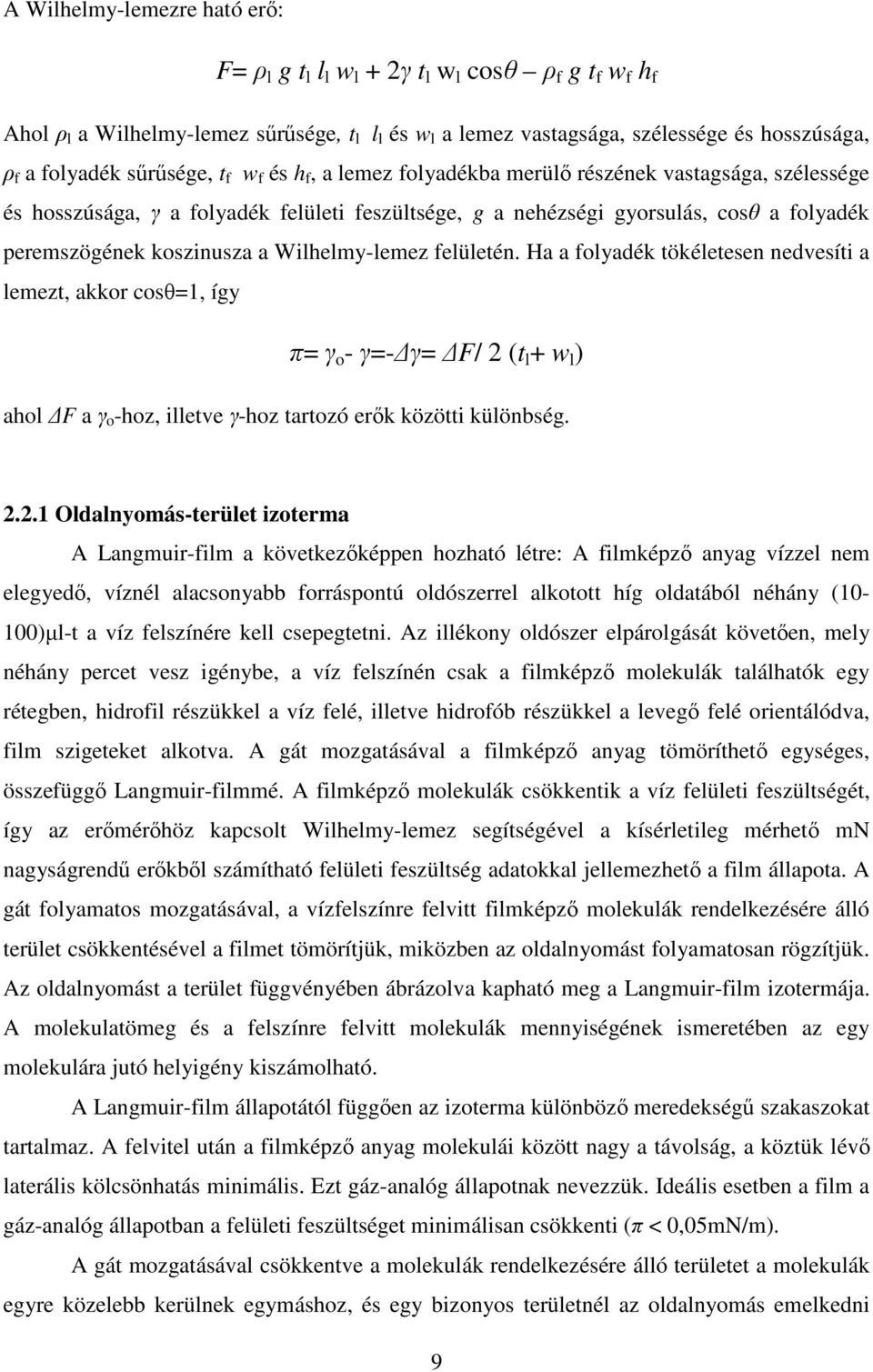 a Wilhelmy-lemez felületén. Ha a folyadék tökéletesen nedvesíti a lemezt, akkor cosθ=1, így π= γ o - γ=- γ= F/ 2 