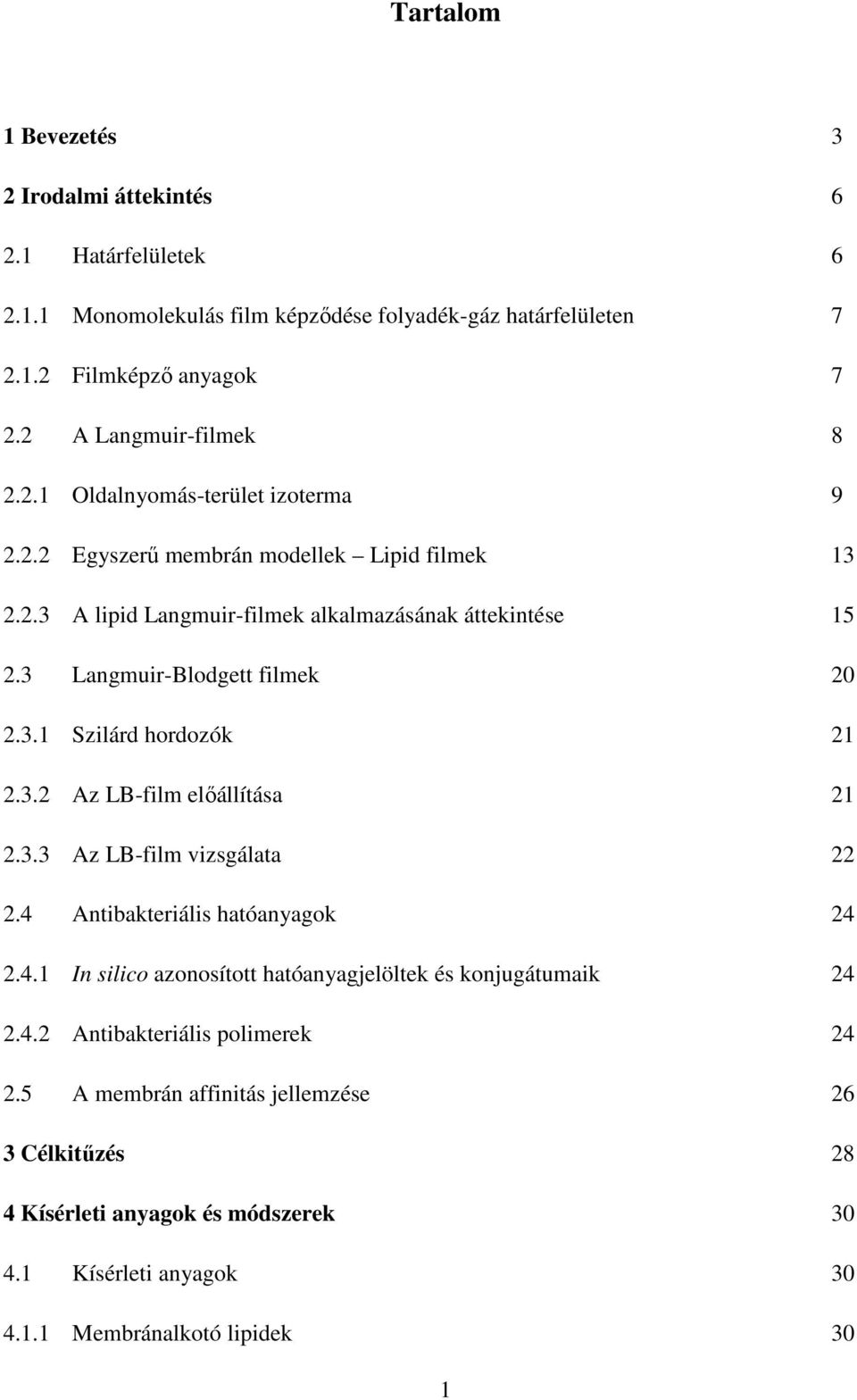 3 Langmuir-Blodgett filmek 20 2.3.1 Szilárd hordozók 21 2.3.2 Az LB-film elıállítása 21 2.3.3 Az LB-film vizsgálata 22 2.4 
