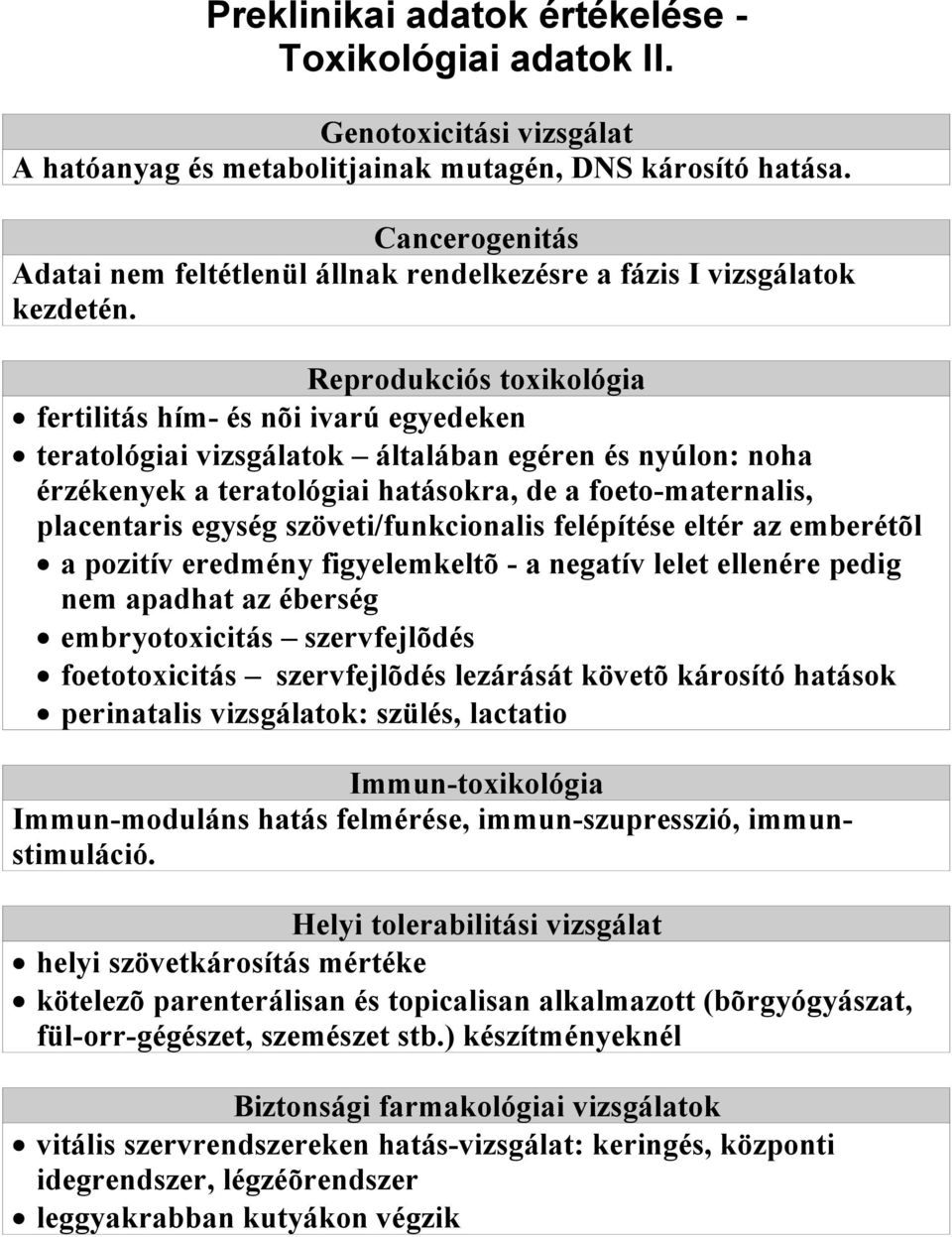 Reprodukciós toxikológia fertilitás hím- és nõi ivarú egyedeken teratológiai vizsgálatok általában egéren és nyúlon: noha érzékenyek a teratológiai hatásokra, de a foeto-maternalis, placentaris