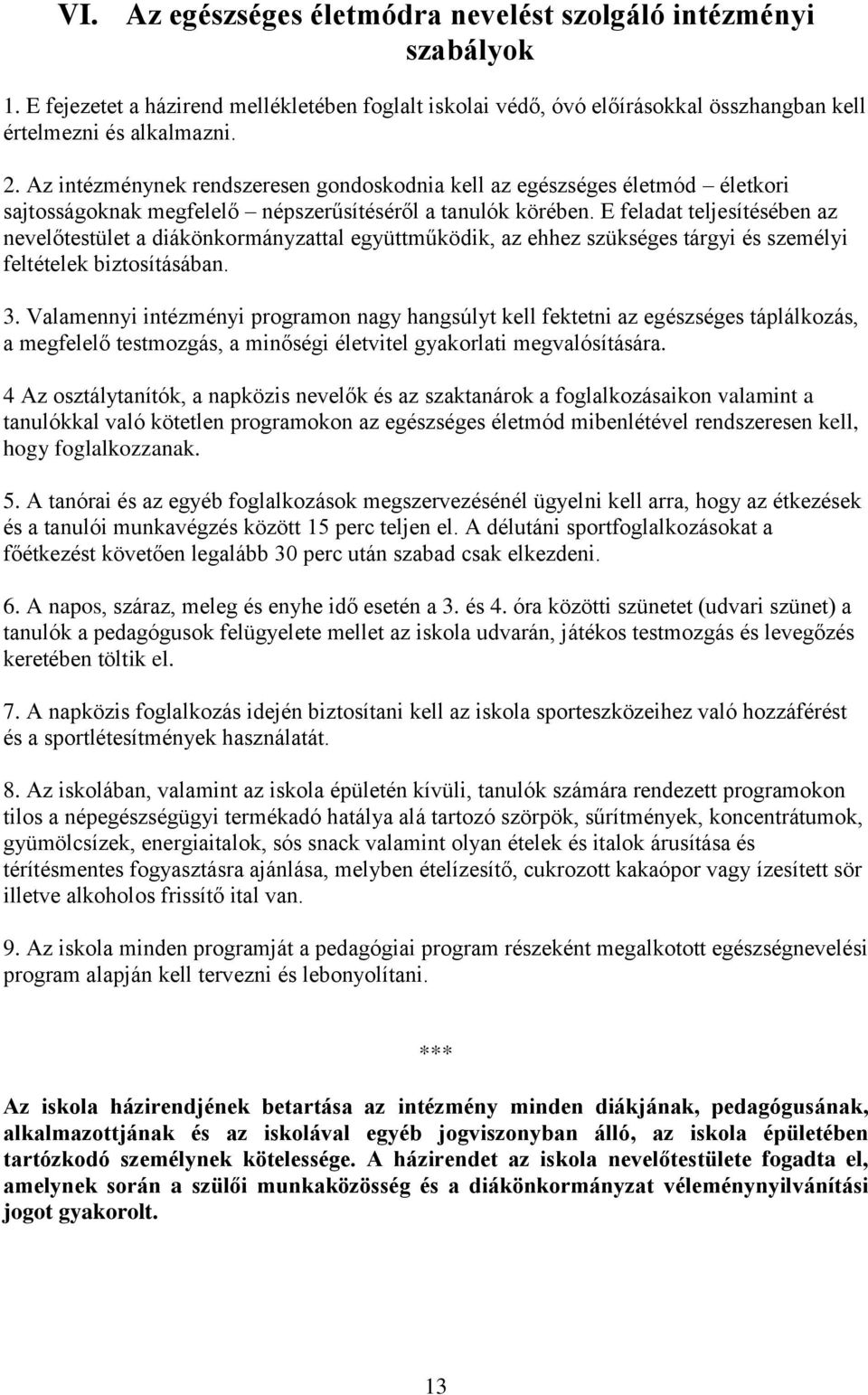 E feladat teljesítésében az nevelőtestület a diákönkormányzattal együttműködik, az ehhez szükséges tárgyi és személyi feltételek biztosításában. 3.