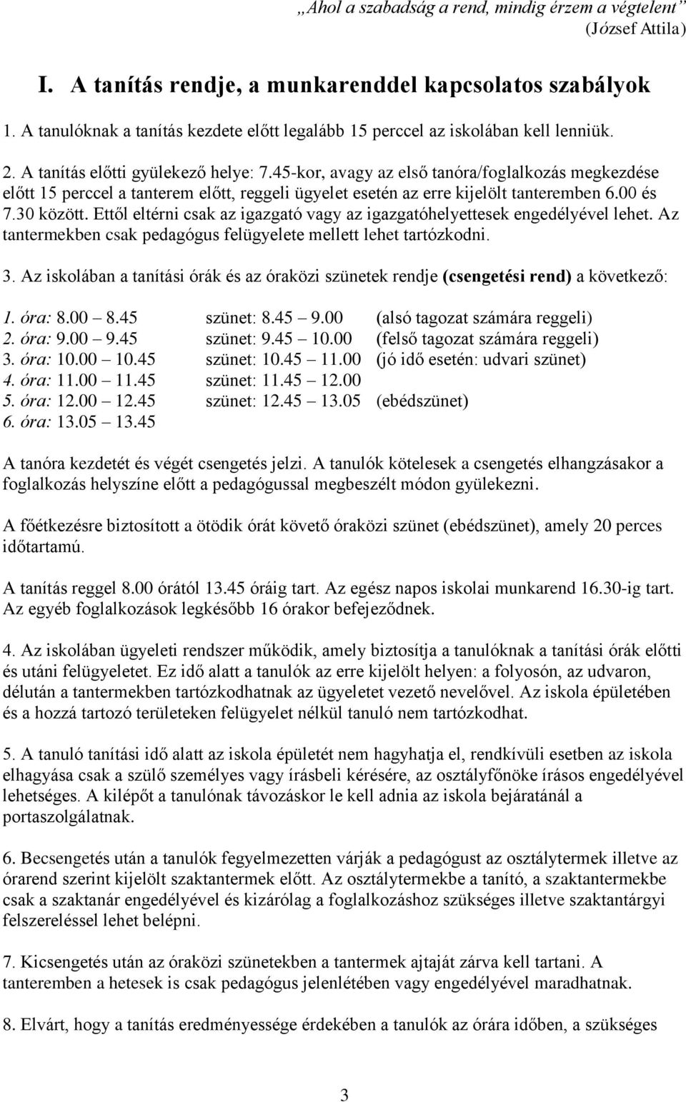 45-kor, avagy az első tanóra/foglalkozás megkezdése előtt 15 perccel a tanterem előtt, reggeli ügyelet esetén az erre kijelölt tanteremben 6.00 és 7.30 között.