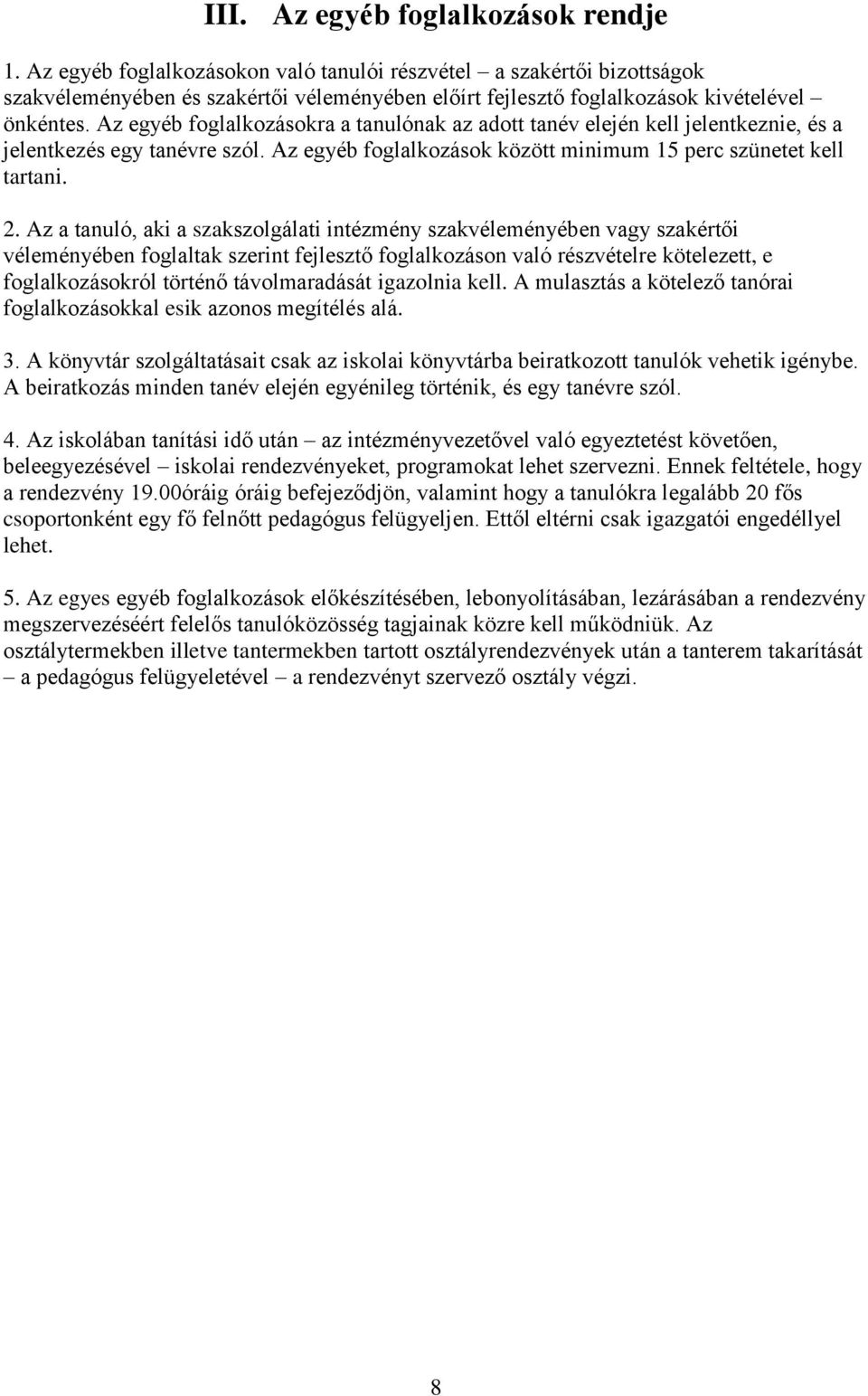 Az egyéb foglalkozásokra a tanulónak az adott tanév elején kell jelentkeznie, és a jelentkezés egy tanévre szól. Az egyéb foglalkozások között minimum 15 perc szünetet kell tartani. 2.