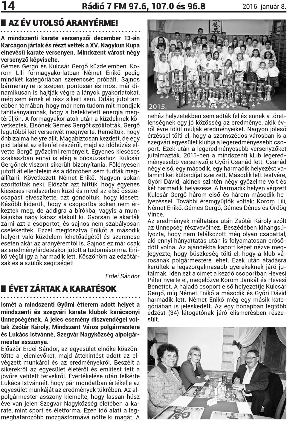 Sajnos bármennyire is szépen, pontosan és most már dinamikusan is hajtják végre a lányok gyakorlatokat, még sem érnek el rész sikert sem.
