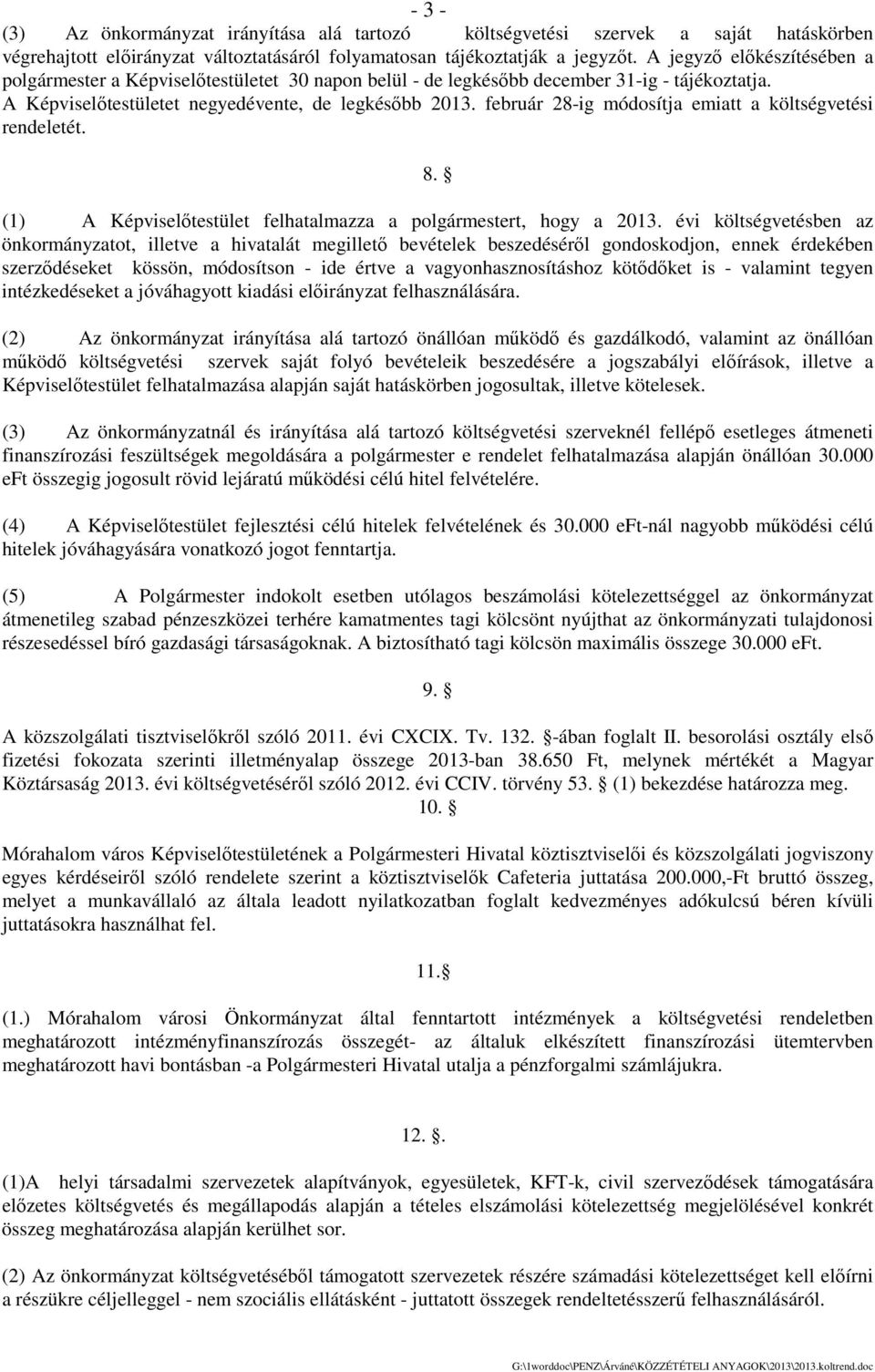 február 28ig módosítja emiatt a költségvetési rendeletét. 8. (1) A Képviselőtestület felhatalmazza a polgármestert, hogy a 2013.