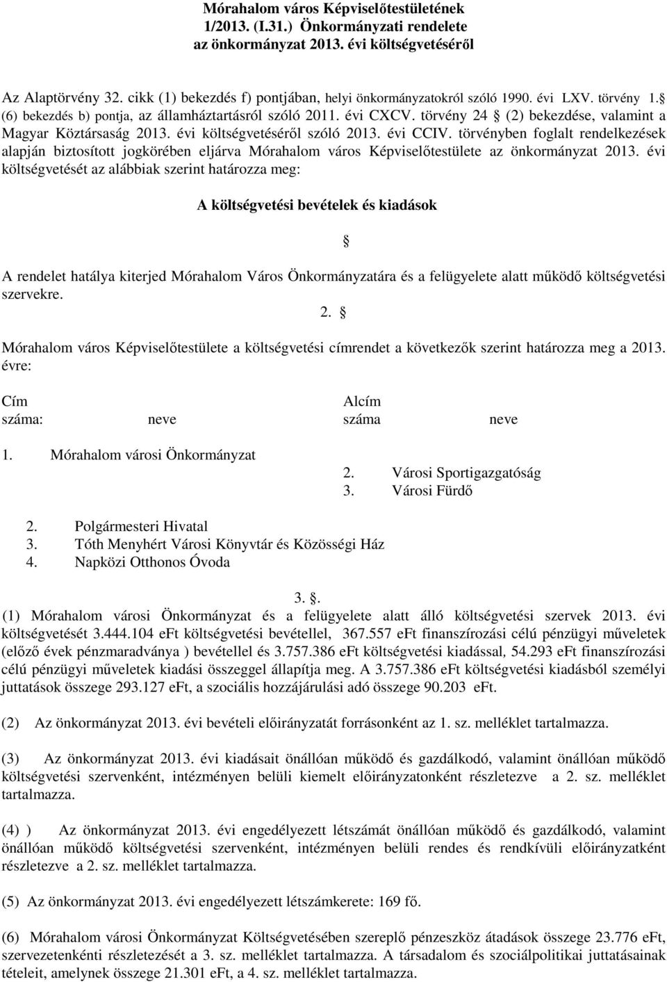 törvény 24 (2) bekezdése, valamint a Magyar Köztársaság 2013. évi költségvetéséről szóló 2013. évi CCIV.