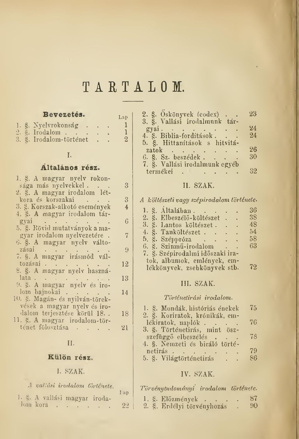 . A magyar nyelv használata... 13 í*.. A magyar nyelv és irolom bajnokai 14 10. {;. Magán- és nyilván-törekvések a magyar nyelv és irodalom terjesztése körül 18.. 18 11.
