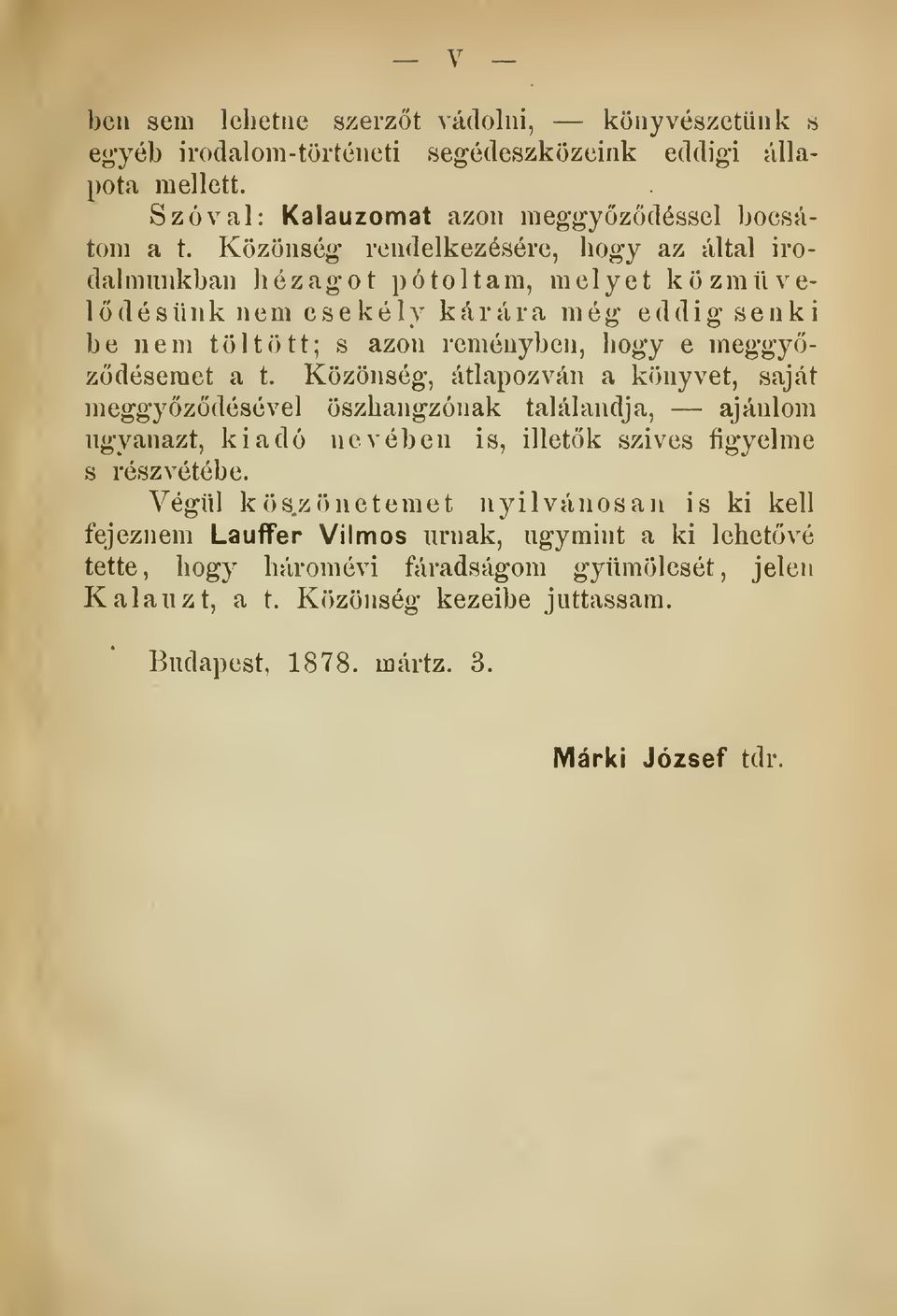 t. Közönség, átlapozván a könyvet, saját meggyzdésével öszhangzónak találandja, ajánlom ugyanazt, kiadó nevében is, illetk szives figyelme s részvétébe.