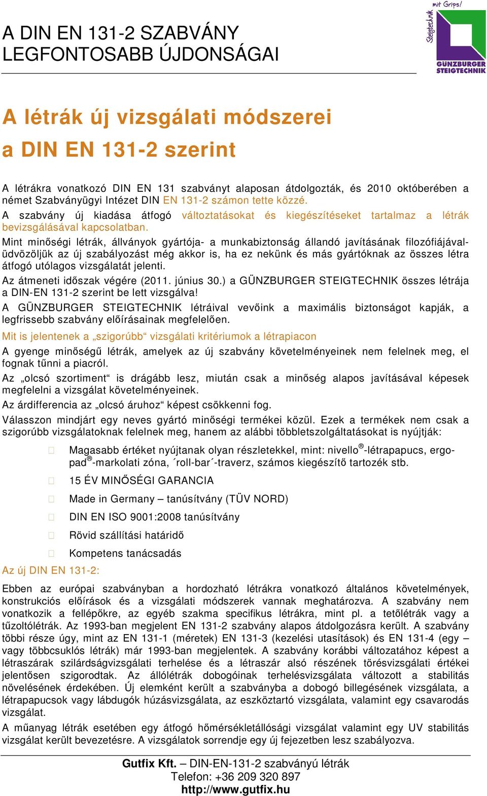 Mint minőségi létrák, állványok gyártója- a munkabiztonság állandó javításának filozófiájávalüdvözöljük az új szabályozást még akkor is, ha ez nekünk és más gyártóknak az összes létra átfogó utólagos